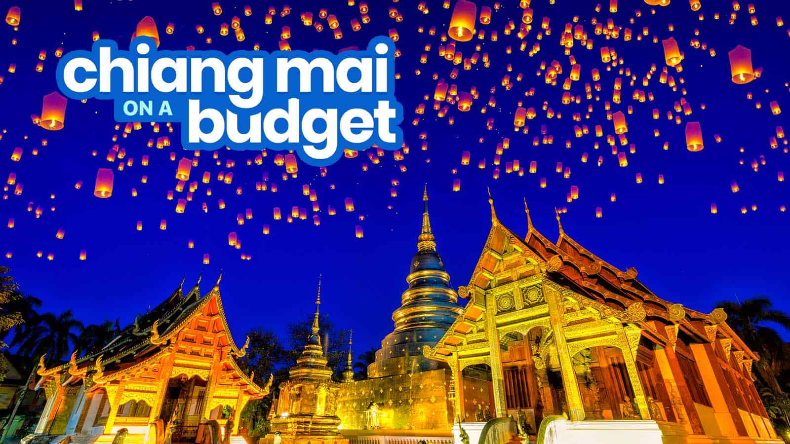 CHIANG MAI TRAVEL GUIDE: Budget, Itinerary, Things to Do
