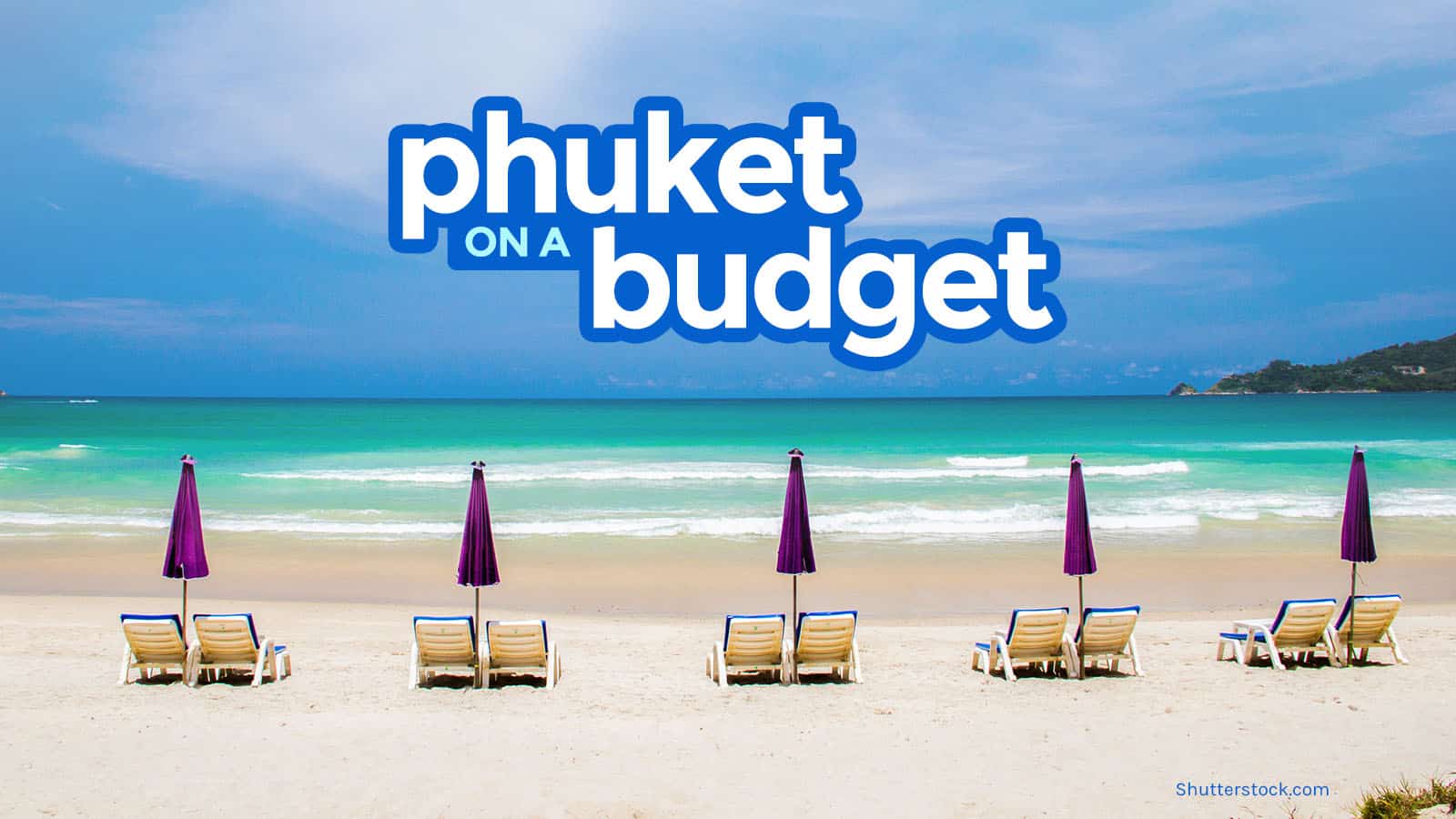 PHUKET TRAVEL GUIDE: Budget, Itinerary, Things to Do